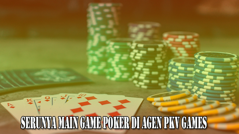 Serunya Main Game Poker di Agen Pkv Games