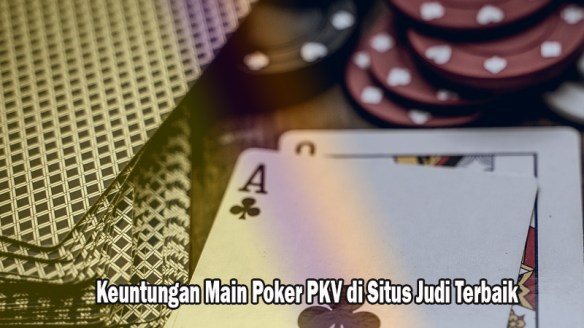 Situs PKV Games Berikut Mengupgrade APK Baru, ini Kelebihannya